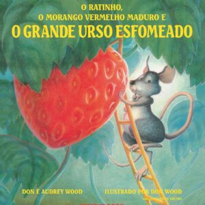 O RATINHO, O MORANGO VERMELHO MADURO E O GRANDE URSO ESFOMEADO