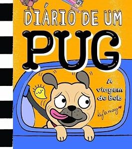 DIÁRIO DE UM PUG 7: A VIAGEM DO BOB