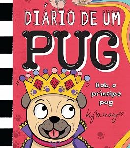 DIÁRIO DE UM PUG 9: BOB O PRÍNCIPE PUG