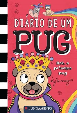 DIÁRIO DE UM PUG 9: BOB O PRÍNCIPE PUG