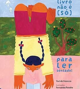 ESTE LIVRO NÃO É (SÓ) PARA LER SENTADO!